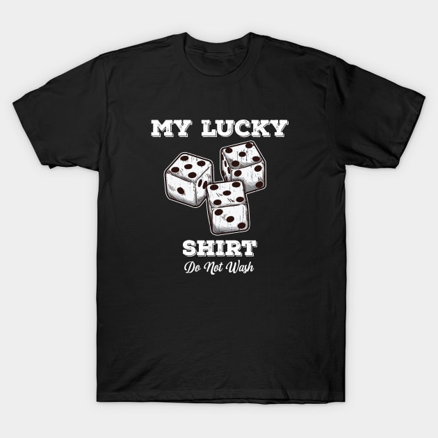 Dice - My Lucky Shirt Do Not Wash T-Shirt by Kudostees